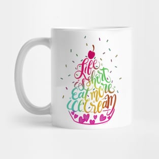 Life is Short Eat More Ice Cream Hand Lettered Illustration Mug